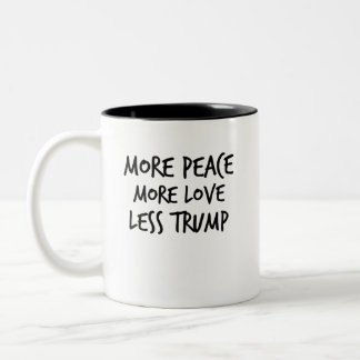 More Peace More Love Less Trump AntiTrump Gift Two-Tone Coffee Mug