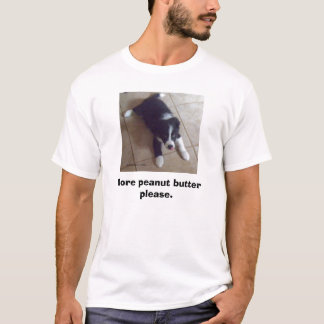 More peanut butter please. T-Shirt