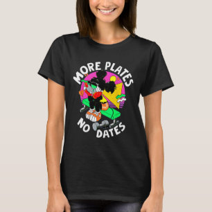 More Plates No Dates Gym Bodybuilding Weightliftin T-Shirt