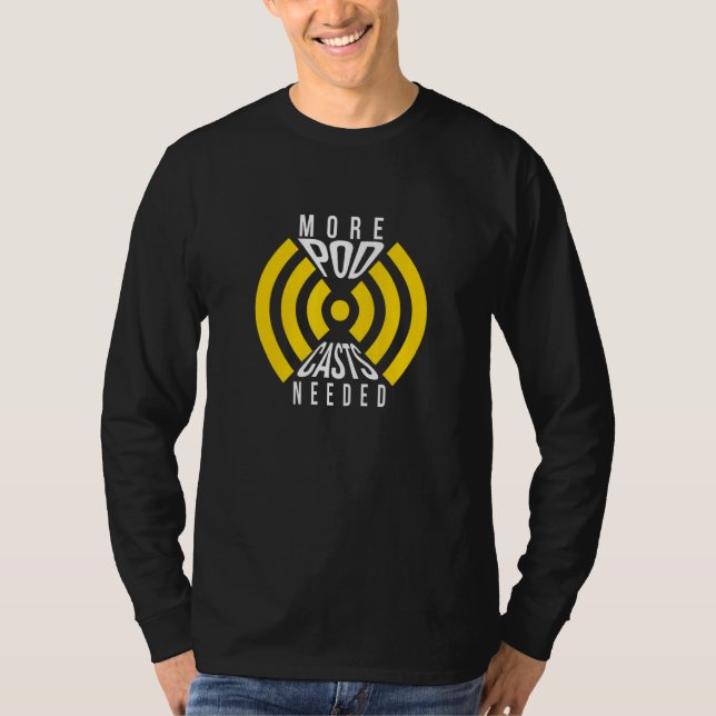 More Podcasts Needed T-Shirt (Front)