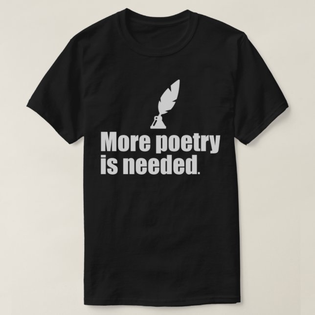 more poetry is needed T-Shirt (Design Front)