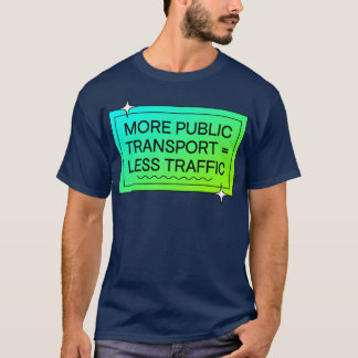 More Public Transport Means Less Traffic T-Shirt