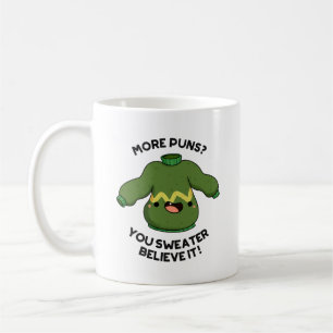 More Puns You Sweater Believe It Funny Pun Coffee Mug