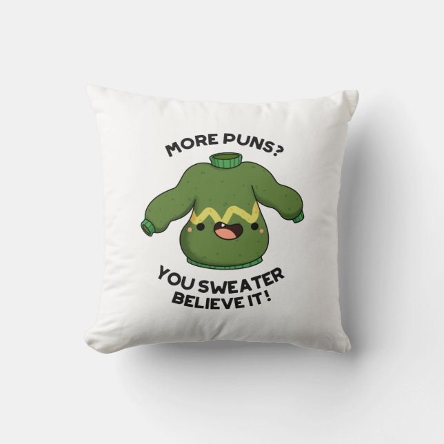 More Puns You Sweater Believe It Funny Pun  Cushion (Front)
