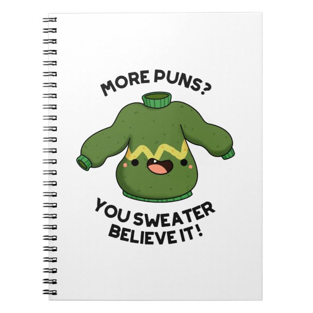 More Puns You Sweater Believe It Funny Pun  Notebook (Front)