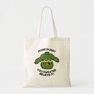 More Puns You Sweater Believe It Funny Pun  Tote Bag