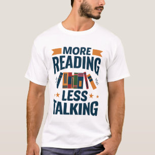 More Reading Less Talking T-Shirt