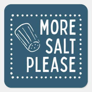 More Salt Please Square Sticker