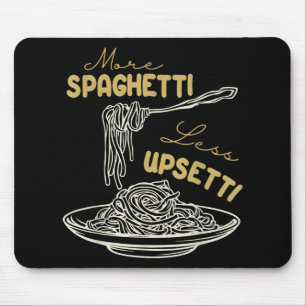 More Spagetti Less Upsetti Funny Foodie Spaghetti Mouse Pad