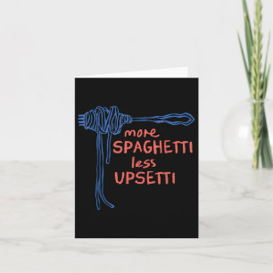 More Spaghetti Less Upsetti  Card