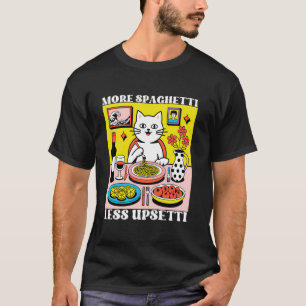 More Spaghetti Less Upsetti Funny Cute Cat Saying  T-Shirt