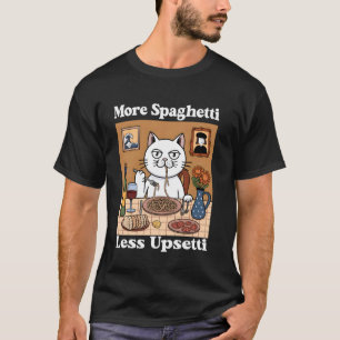 More Spaghetti Less Upsetti Funny Cute Cat Saying  T-Shirt