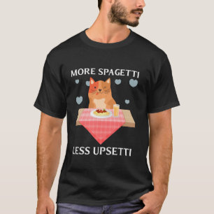 More Spaghetti Less Upsetti Funny Cute Cat Saying  T-Shirt