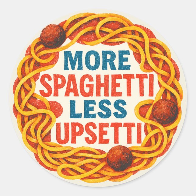 More Spaghetti less Upsetti Funny Inspirational    Classic Round Sticker (Front)