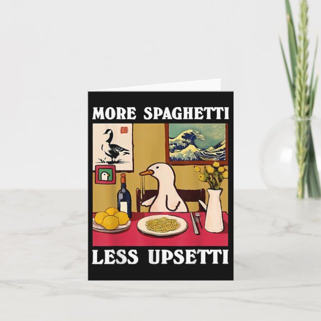 More Spaghetti Less Upsetti Goose  Card (Front)