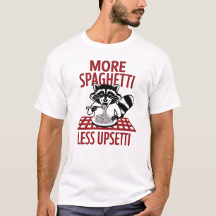 More Spaghetti Less Upsetti Racoon Pasta T-Shirt