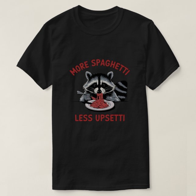 More Spaghetti Less Upsetti Racoon T-Shirt (Design Front)