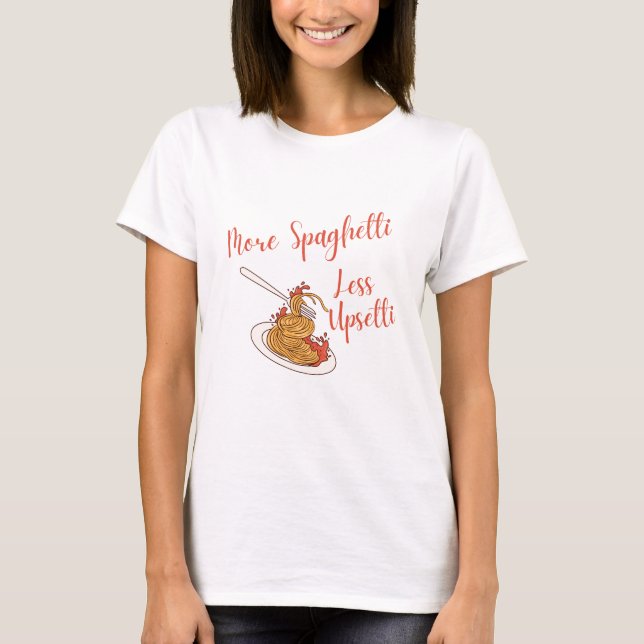 More Spaghetti Less Upsetti Shirt Funny Spaghetti (Front)
