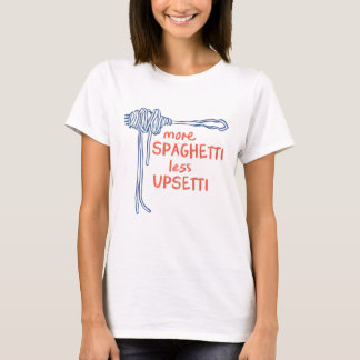 More Spaghetti Less Upsetti  T-Shirt
