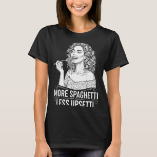 More Spaghetti Less Upsetti Tee Italian Women Eati