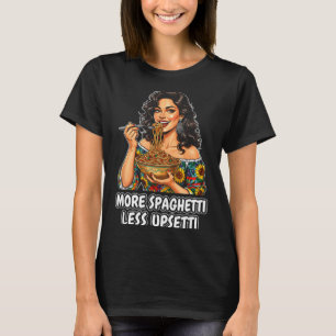 More Spaghetti Less Upsetti Tee Italian Women Eati