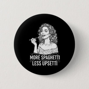 More Spaghetti Less Upsetti Tee Italian Women Eati 6 Cm Round Badge