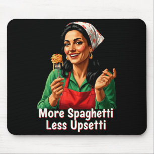 More Spaghetti Less Upsetti Tee Italian Women Eati Mouse Pad