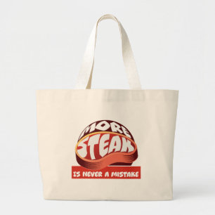 More Steak is Never a Mistake Large Tote Bag