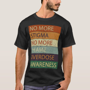 More Stigma No More Shame Overdose Awareness  T-Shirt