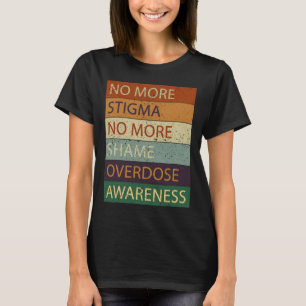 More Stigma No More Shame Overdose Awareness T-Shirt