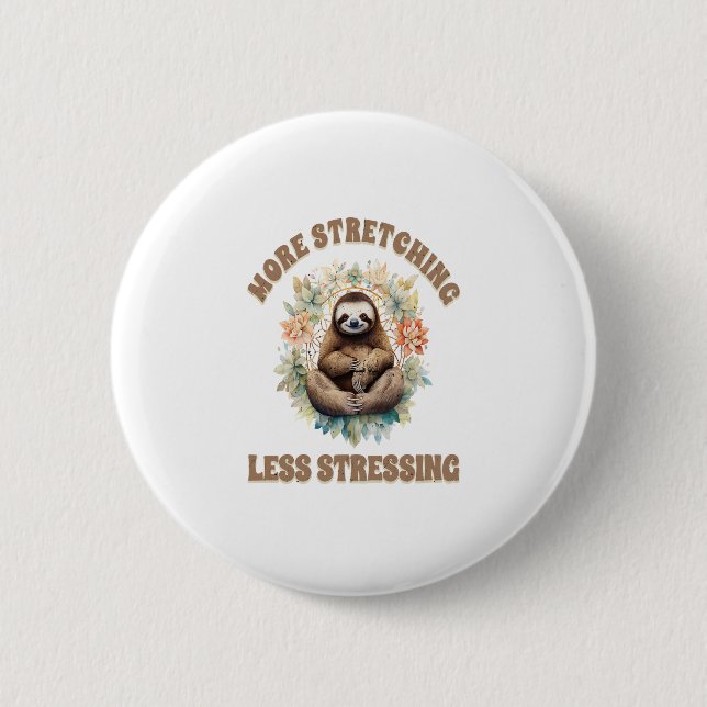 More Stretching Less Stressing Sloth 6 Cm Round Badge (Front)
