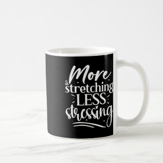 More Stretching Less Stressing, Yoga Lover Coffee Mug