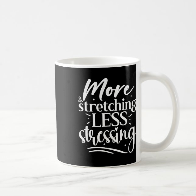 More Stretching Less Stressing, Yoga Lover  Coffee Mug (Right)