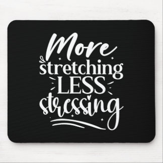 More Stretching Less Stressing, Yoga Lover Mouse Pad