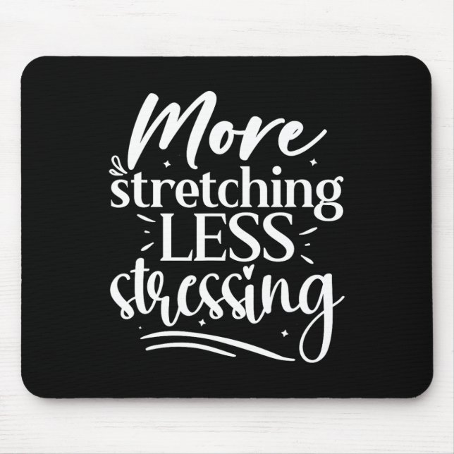 More Stretching Less Stressing, Yoga Lover  Mouse Pad (Front)