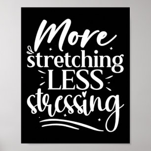 More Stretching Less Stressing, Yoga Lover  Poster