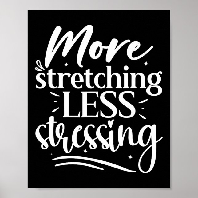 More Stretching Less Stressing, Yoga Lover  Poster (Front)
