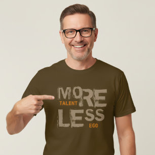 More Talent Less Ego Modern Typography Cool Quote T-Shirt