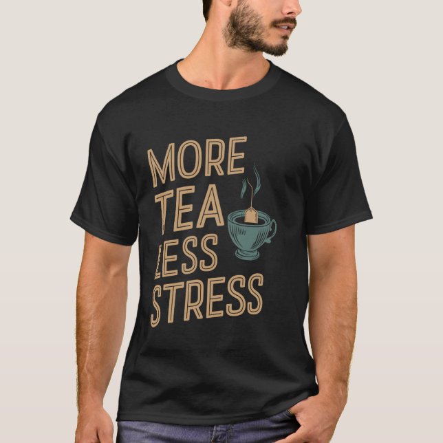 More Tea Less Stress Tea Lover T-Shirt (Front)