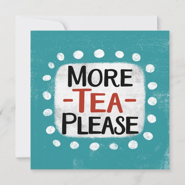 More Tea Please Greeting Card (Front)