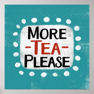 More Tea Please Poster Wall Art