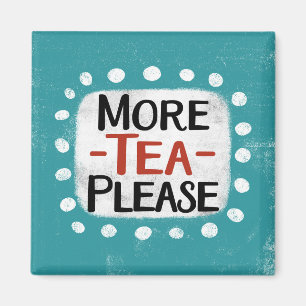 More Tea Please Refrigerator Magnet