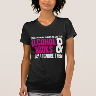 More Things To Life Than Alcohol and Books T-Shirt