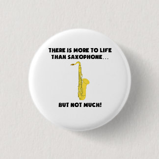 More To Life Than Saxophone 3 Cm Round Badge