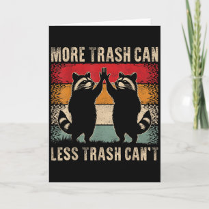 More Trash Can Less Trash Can’t Funny Raccoon Card
