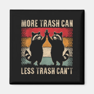 More Trash Can Less Trash Can’t Funny Raccoon Magnet