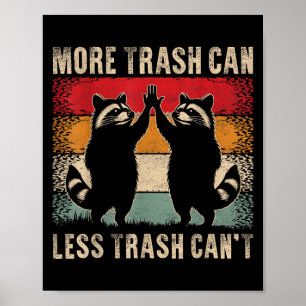 More Trash Can Less Trash Can’t Funny Raccoon  Poster