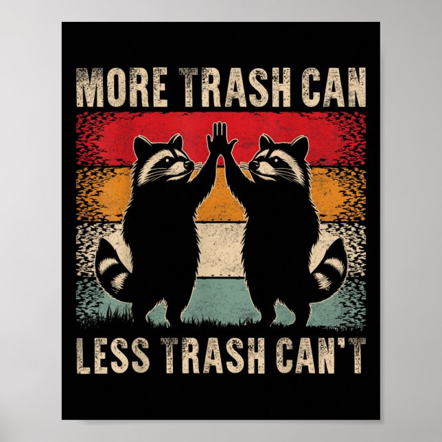 More Trash Can Less Trash Can’t Funny Raccoon  Poster (Front)