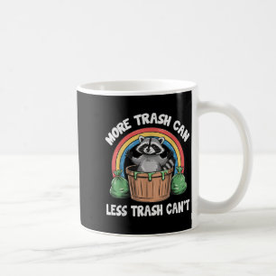 More Trash Can Less Trash Can't Coffee Mug