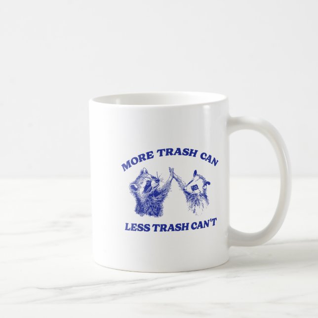 More Trash Can Less Trash Can't Funny Insration Ra Coffee Mug (Right)